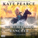 The Rebellious Rancher - eAudiobook