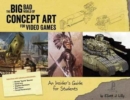 The Big Bad World of Concept Art for Video Games : An Insider's Guide for Students - Book