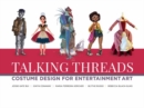 Talking Threads : Costume Design for Entertainment Art - Book