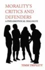 Morality's Critics and Defenders : A Philosophical Dialogue - Book