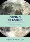 Giving Reasons : An Extremely Short Introduction to Critical Thinking - Book