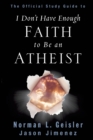 The Official Study Guide to I Don't Have Enough Faith to Be an Atheist - Book