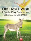 Oh! How I Wish I Could Play Soccer with Ernie and the Dreamers - Book