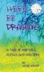 Here Be Dragons : A Tale of Mortals, Myths and Mystery - Book