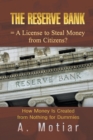 The Reserve Bank = A License to Steal Money from Citizens? How Money Is Created from Nothing for Dummies - Book