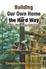 Building Our Own Home the Hard Way (With Five Beer Drinkers) - Book
