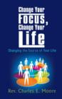 Change Your Focus, Change Your Life : Changing the Course of Your Life - Book