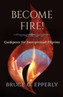 Become Fire! Guideposts for Interspiritual Pilgrims - Book