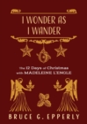 I Wonder as I Wander : The 12 Days of Christmas with Madeleine L'Engle - Book