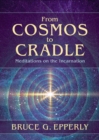 From Cosmos to Cradle : Meditations on the Incarnation - Book