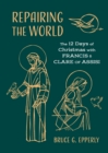 Repairing the World : The 12 Days of Christmas with Francis and Clare of Assisi - Book