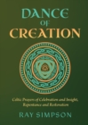 Dance of Creation : Celtic Prayers of Celebration and Insight, Repentance and Restoration - Book