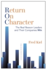 Return on Character : The Real Reason Leaders and Their Companies Win - Book