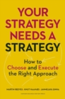 Your Strategy Needs a Strategy : How to Choose and Execute the Right Approach - Book