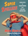Super Spellers : Seven Steps to Transforming Your Spelling Instruction - Book