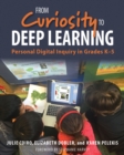 From Curiosity to Deep Learning : Personal Digital Inquiry in Grades K-5 - Book