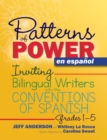 Patterns of Power en espanol, Grades 1-5 : Inviting Bilingual Writers into the Conventions of Spanish - Book