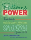 Patterns of Power, Grades 6–8 : Inviting Adolescent Writers into the Conventions of Language - Book