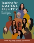 Teaching for Racial Equity : Becoming Interrupters - Book
