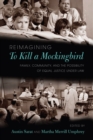Reimagining to Kill a Mockingbird : Family, Community, and the Possibility of Equal Justice Under Law - Book