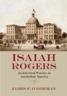 Isaiah Rogers : Architectural Practice in Antebellum America - Book