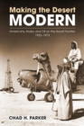 Making the Desert Modern : Americans, Arabs, and Oil on the Saudi Frontier, 1933-1973 - Book