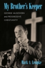 My Brother's Keeper : George McGovern and Progressive Christianity - Book