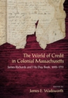 The World of Credit in Colonial Massachusetts : James Richards and His Day Book, 1692-1711 - Book