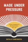 Made Under Pressure : Literary Translation in the Soviet Union, 1960-1991 - Book