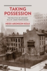 Taking Possession : The Politics of Memory in a St. Louis Town House - Book