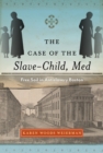 The Case of the Slave-Child, Med : Free Soil in Antislavery Boston - Book
