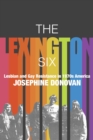 The Lexington Six : Lesbian and Gay Resistance in 1970s America - Book