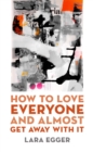 How to Love Everyone and Almost Get Away with It - Book