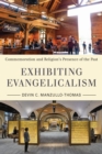 Exhibiting Evangelicalism : Commemoration and Religion's Presence of the Past - Book