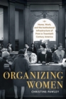 Organizing Women : Home, Work, and the Institutional Infrastructure of Print in Twentieth-Century America - Book