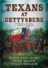 Texans at Gettysburg : Blood and Glory with Hood's Texas Brigade - Book