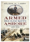 Armed Bluejackets Ashore : US Navy Landing Guns 1850-1942 - Book