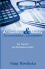 Accounting and Money for Ministerial Leadership : Key Practical and Theological Insights - Book