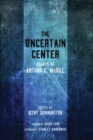 The Uncertain Center : Essays of Arthur C. McGill - Book