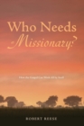 Who Needs a Missionary? : How the Gospel Can Work All by Itself - Book