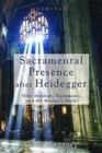 Sacramental Presence after Heidegger - Book