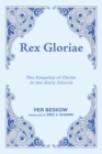 Rex Gloriae : The Kingship of Christ in the Early Church - Book