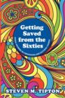 Getting Saved from the Sixties : Moral Meaning in Conversion and Cultural Change - Book