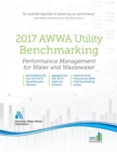 2017 AWWA Utility Benchmarking : Performance Management for Water and Wastewater - Book