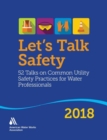 Let's Talk Safety 2018 : 52 Talks on Common Utility Safety Practices for Water Professionals - Book