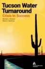 Tucson Water Turnaround : From Crisis to Success - Book