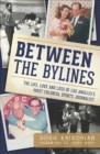 Between the Bylines : The Life, Love and Loss of Los Angeles's Most Colorful Sports Journalist - eBook