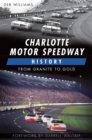Charlotte Motor Speedway History : From Granite to Gold - eBook
