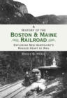 A History of the Boston & Maine Railroad: Exploring New Hampshire's Rugged Heart by Rail - eBook
