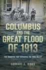 Columbus and the Great Flood of 1913 : The Disaster that Reshaped the Ohio Valley - eBook